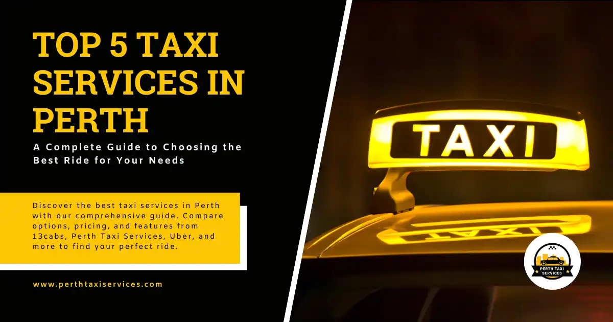 Top 5 Taxi Services in Perth: A Complete Guide to Choosing the Best Ride for Your Needs